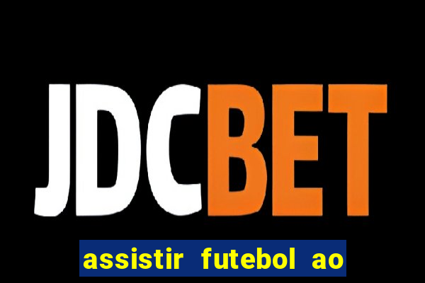 assistir futebol ao vivo sem travar